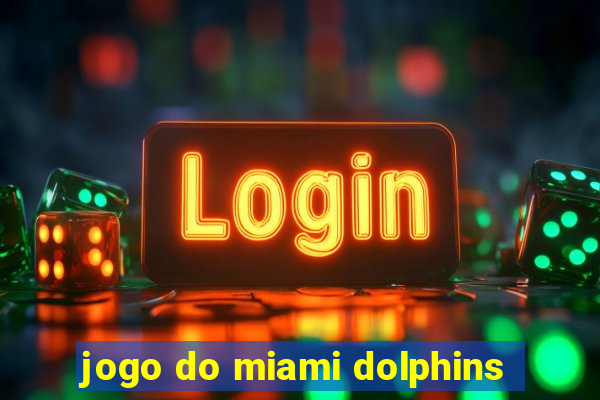 jogo do miami dolphins